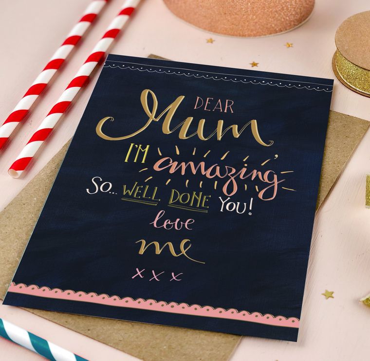 Dear Mum I'm Amazing So Well Done You Card