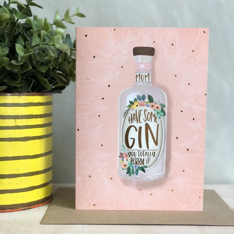 Mum Have Some Gin You Totally Deserve It Greetings Card